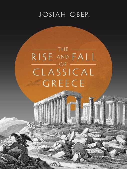 Title details for The Rise and Fall of Classical Greece by Josiah Ober - Available